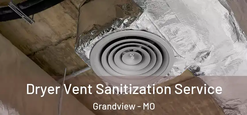  Dryer Vent Sanitization Service Grandview - MO