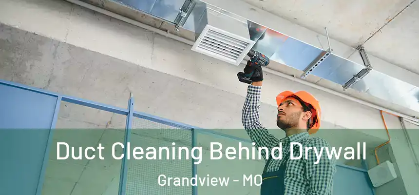 Duct Cleaning Behind Drywall Grandview - MO