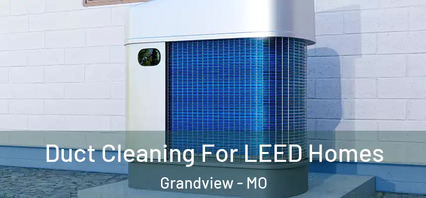  Duct Cleaning For LEED Homes Grandview - MO