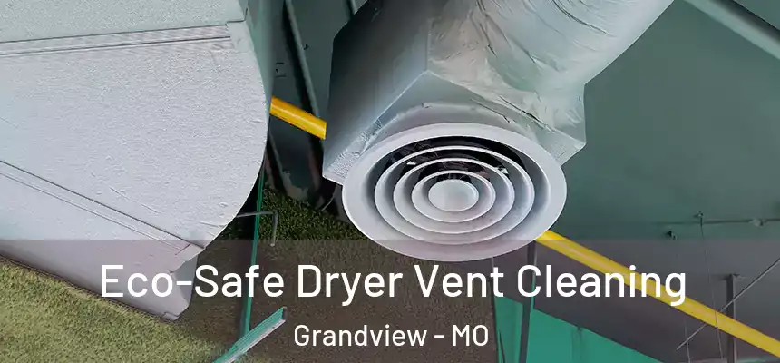 Eco-Safe Dryer Vent Cleaning Grandview - MO