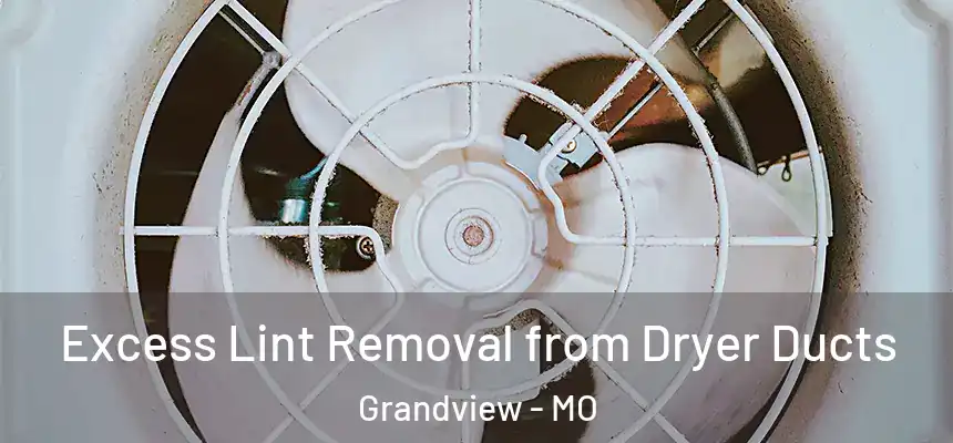  Excess Lint Removal from Dryer Ducts Grandview - MO