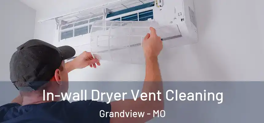In-wall Dryer Vent Cleaning Grandview - MO