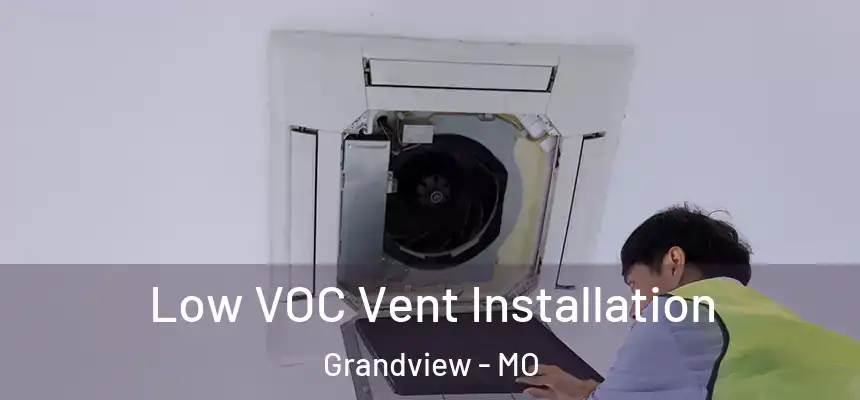  Low VOC Vent Installation Grandview - MO