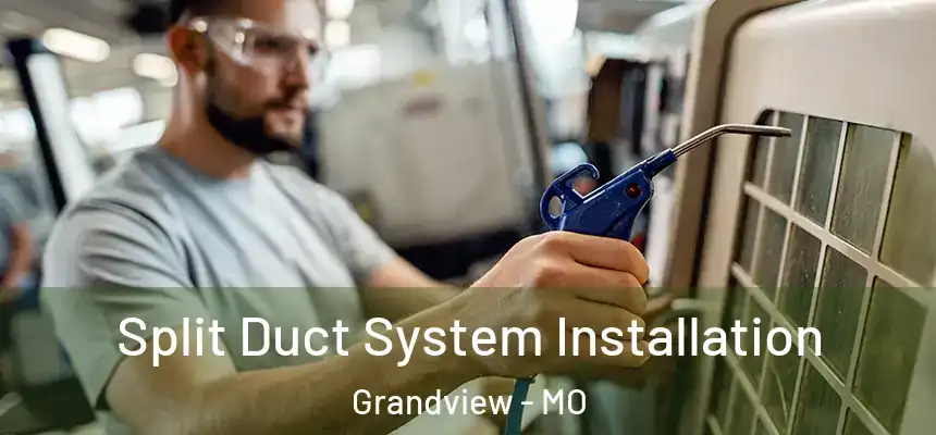  Split Duct System Installation Grandview - MO
