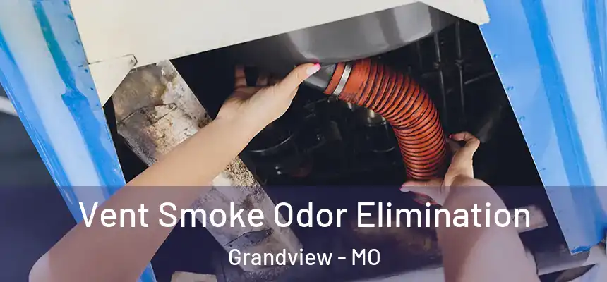Vent Smoke Odor Elimination Grandview - MO